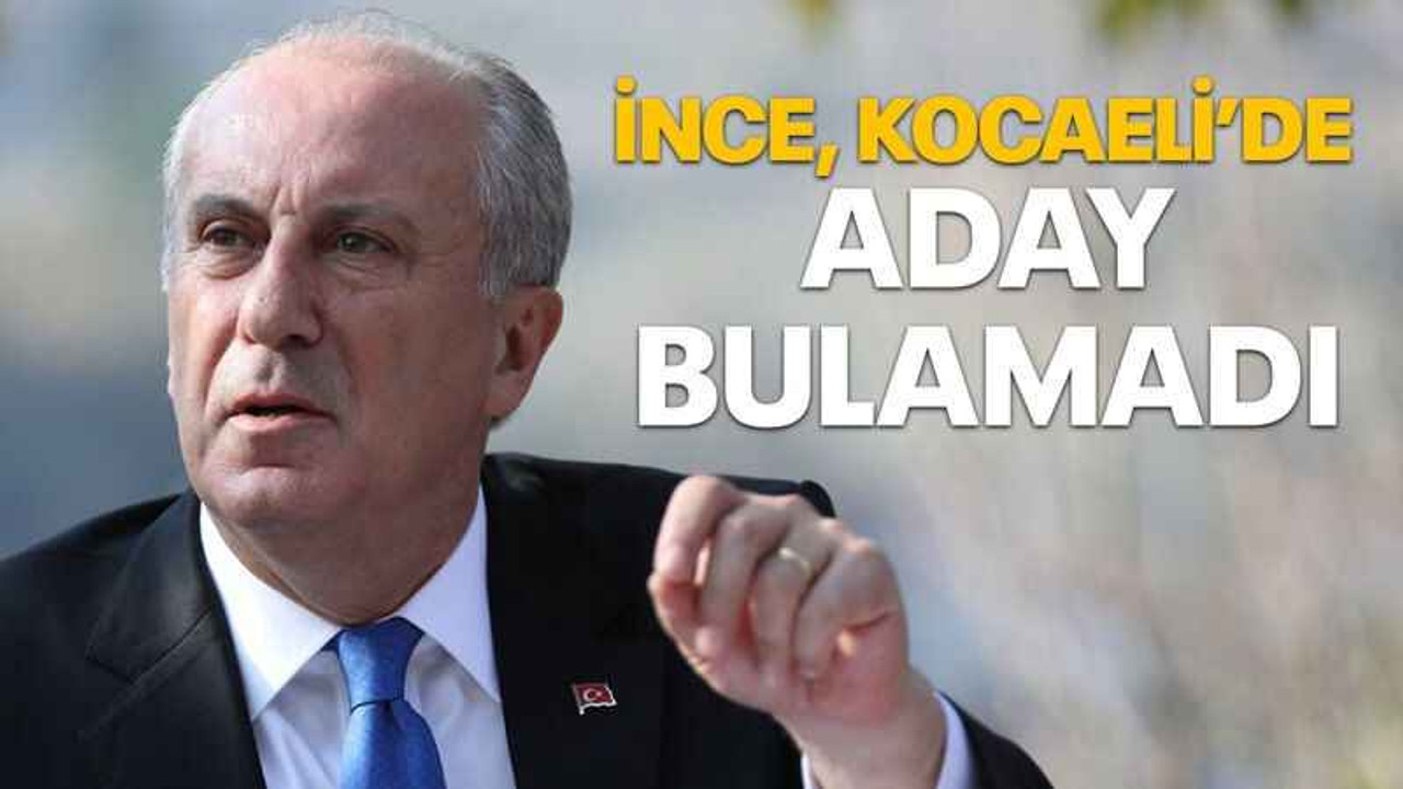 İnce, Kocaeli’de aday bulamadı